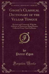 Book Cover for Grose's Classical Dictionary of the Vulgar Tongue by Pierce Egan