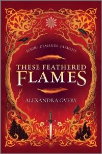 Book Cover for These Feathered Flames by Alexandra Overy