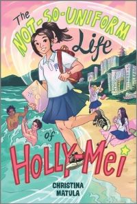Book Cover for The Not-So-Uniform Life of Holly-Mei by Christina Matula