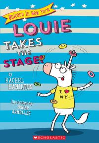 Book Cover for Louie Takes the Stage! (Unicorn in New York #2) by Rachel Hamilton