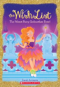 Book Cover for The Worst Fairy Godmother Ever! (The Wish List #1) by Sarah Aronson