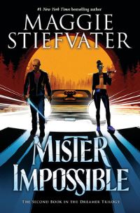 Book Cover for Mister Impossible (The Dreamer Trilogy #2) by Maggie Stiefvater