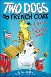 Book Cover for Two Dogs in a Trench Coat Go to School by Julie Falatko
