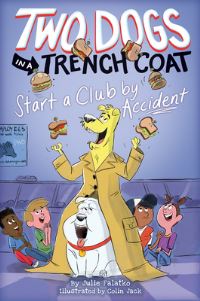 Book Cover for Two Dogs in a Trench Coat Start a Club by Accident by Julie Falatko