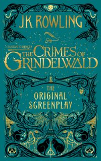 Book Cover for Fantastic Beasts. The Crimes of Grindelwald by J K Rowling