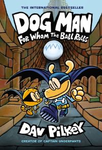 Book Cover for Dog Man: For Whom the Ball Rolls: A Graphic Novel (Dog Man #7): From the Creator of Captain Underpants by Dav Pilkey