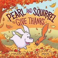 Book Cover for Pearl and Squirrel Give Thanks by Cassie Ehrenberg, Ryan Ehrenberg
