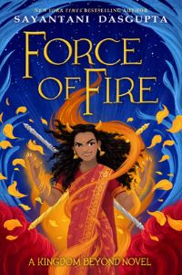 Book Cover for Force of Fire by Sayantani DasGupta