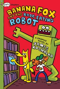 Book Cover for Banana Fox and the Book-Eating Robot: A Graphix Chapters Book (Banana Fox #2) by James Kochalka