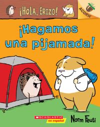 Book Cover for ¡Hola, Erizo! 2: ¡Hagamos Una Pijamada! (Let's Have a Sleepover!) by Norm Feuti
