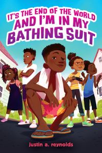 Book Cover for It's the End of the World and I'm in My Bathing Suit by Justin A Reynolds