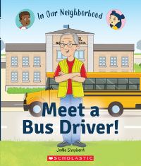 Book Cover for In Our Neighborhood. Meet a Bus Driver! by Jodie Shepherd