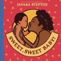 Book Cover for Sweet, Sweet Baby! by Javaka Steptoe