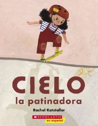Book Cover for Cielo La Patinadora (Skater Cielo) by Rachel Katstaller