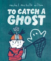 Book Cover for To Catch a Ghost by Rachel Michelle Wilson