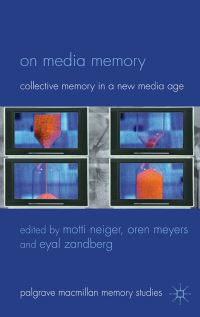 Book Cover for On Media Memory by Mordechai Neiger, Oren Mayers, Eyal Zandberg