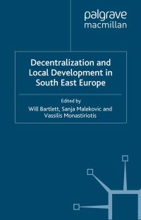 Book Cover for Decentralization and Local Development in South East Europe by W Bartlett, S Malekovic, V Monastiriotis