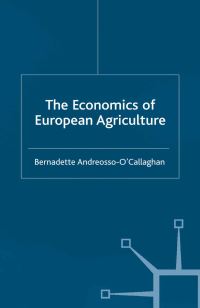 Book Cover for The Economics of European Agriculture by Bernadette AndreossoOCallaghan