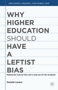 Book Cover for Why Higher Education Should Have a Leftist Bias by D Lazere