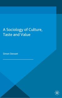 Book Cover for A Sociology of Culture, Taste and Value by Simon Stewart