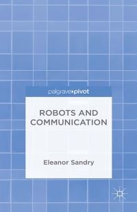 Book Cover for Robots and Communication by Eleanor Sandry