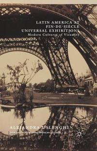 Book Cover for Latin America at Fin-De-Siècle Universal Exhibitions by Alejandra Uslenghi