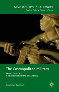 Book Cover for The Cosmopolitan Military by Jonathan Gilmore