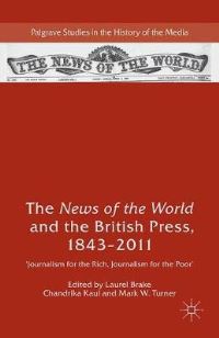 Book Cover for The News of the World and the British Press, 1843-2011 by Laurel Brake, Chandrika Kaul, Mark W Turner