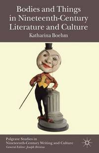 Book Cover for Bodies and Things in Nineteenth-Century Literature and Culture by K Boehm