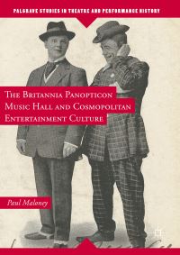 Book Cover for The Britannia Panopticon Music Hall and Cosmopolitan Entertainment Culture by Paul Maloney