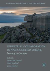 Book Cover for Industrial Collaboration in Nazi-Occupied Europe by Hans Otto Frøland, Mats Ingulstad, Jonas Scherner