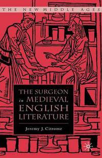 Book Cover for The Surgeon in Medieval English Literature by J Citrome