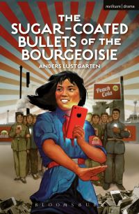 Book Cover for The Sugar-Coated Bullets of the Bourgeoisie by Anders Lustgarten, High Tide Festival Theatre, England Arcola Theatre London