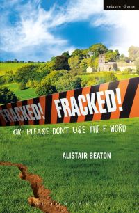 Book Cover for Fracked! Or Please Don't Use the F-Word by Alistair Beaton