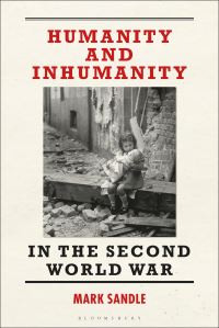 Book Cover for Humanity and Inhumanity in the Second World War by Mark Sandle