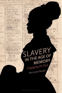 Book Cover for Slavery in the Age of Memory by Ana Lucia Araujo