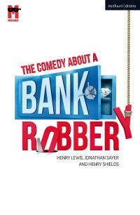 Book Cover for The Comedy About a Bank Robbery by Henry Lewis, Jonathan Sayer, Henry Shields
