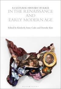 Book Cover for A Cultural History of Race in the Renaissance and Early Modern Age by Kimberly Anne Coles, Dorothy Kim