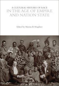 Book Cover for A Cultural History of Race in the Age of Empire and Nation State by Marina Mogilner