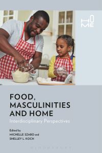 Book Cover for Food, Masculinities, and Home by Michelle Szabo, Shelley L Koch