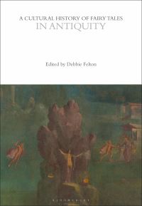 Book Cover for A Cultural History of Fairy Tales in Antiquity by Debbie Felton