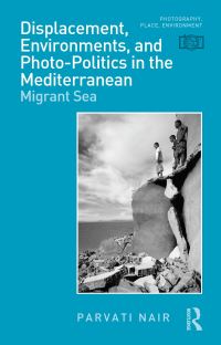 Book Cover for Displacement, Environments, and Photo-Politics in the Mediterranean by Parvati Nair