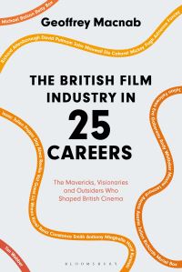 Book Cover for The British Film Industry in 25 Careers by Geoffrey Macnab