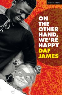 Book Cover for On the Other Hand, We're Happy by Dafydd James, Paines Plough Group, Theatr Clwyd 2015 