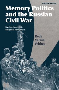 Book Cover for Memory Politics and the Russian Civil War by Marlène Laruelle, Margarita Karnysheva