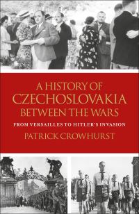 Book Cover for A History of Czechoslovakia Between the Wars by Patrick Crowhurst