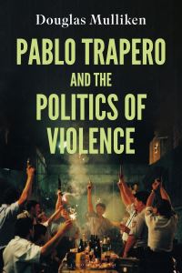 Book Cover for Pablo Trapero and the Politics of Violence by Douglas Mulliken
