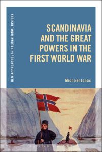 Book Cover for Scandinavia and the Great Powers in the First World War by Michael Jonas