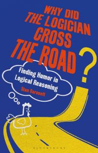 Book Cover for Why Did the Logician Cross the Road? by Stan Baronett