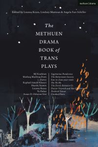 Book Cover for The Methuen Drama Book of Trans Plays by Leanna Keyes, Lindsey Mantoan, Angela Farr Schiller